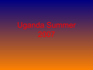 Uganda Summer 2007 