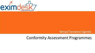 Conformity Assessment Programmes
Kenya|Tanzania|Uganda
 
