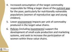 4. Increased consumption of the target commodity
responsible for filling a larger share of the nutrient gap
for the poor, ...