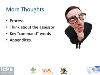 • Process
• Think about the assessor
• Key “command” words
• Appendices.
More Thoughts
 