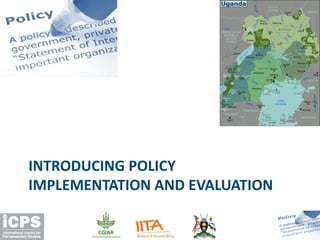 INTRODUCING POLICY
IMPLEMENTATION AND EVALUATION
 