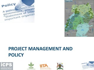 PROJECT MANAGEMENT AND
POLICY
 