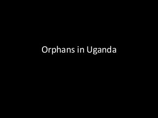 Orphans in Uganda 
 