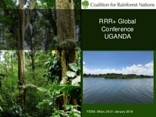 RRR+ Global
Conference
UGANDA
FEEM, Milan, 30-31 January 2018
 