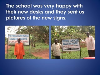The school was very happy with
their new desks and they sent us
pictures of the new signs.
 