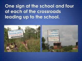 One sign at the school and four
at each of the crossroads
leading up to the school.
 