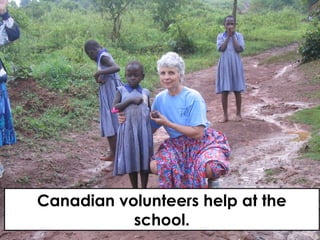 Canadian volunteers help at the
school.
 