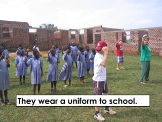 They wear a uniform to school.
 