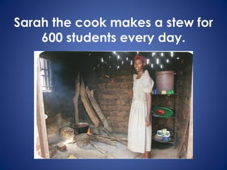 Sarah the cook makes a stew for
600 students every day.
 