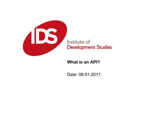 What is an API? Date: 06:01:2011 