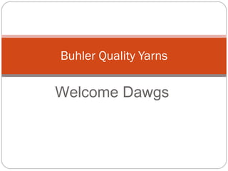 Welcome Dawgs Buhler Quality Yarns 