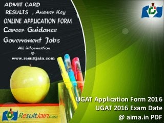 UGAT Application Form 2016
UGAT 2016 Exam Date
@ aima.in PDF
 