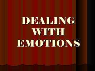 DEALINGDEALING
WITHWITH
EMOTIONSEMOTIONS
 