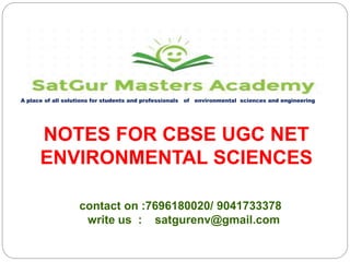 A place of all solutions for students and professionals of environmental sciences and engineering
contact on :7696180020/ 9041733378
write us : satgurenv@gmail.com
NOTES FOR CBSE UGC NET
ENVIRONMENTAL SCIENCES
 