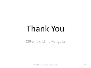 Thank You
©Ramakrishna Kongalla
R'tist@Tourism, Pondicherry University 49
 