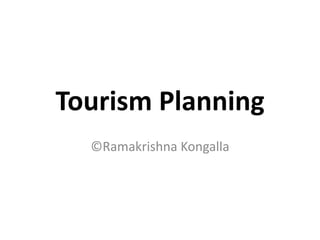 Tourism Planning
©Ramakrishna Kongalla
 
