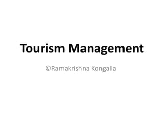 Tourism Management
©Ramakrishna Kongalla
 