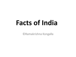 Facts of India
©Ramakrishna Kongalla
 