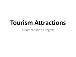 Tourism Attractions
©Ramakrishna Kongalla
 