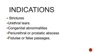  Strictures
Urethral tears
Congenital abnormalities
Periurethral or prostatic abscess
Fistulae or false passages.
 