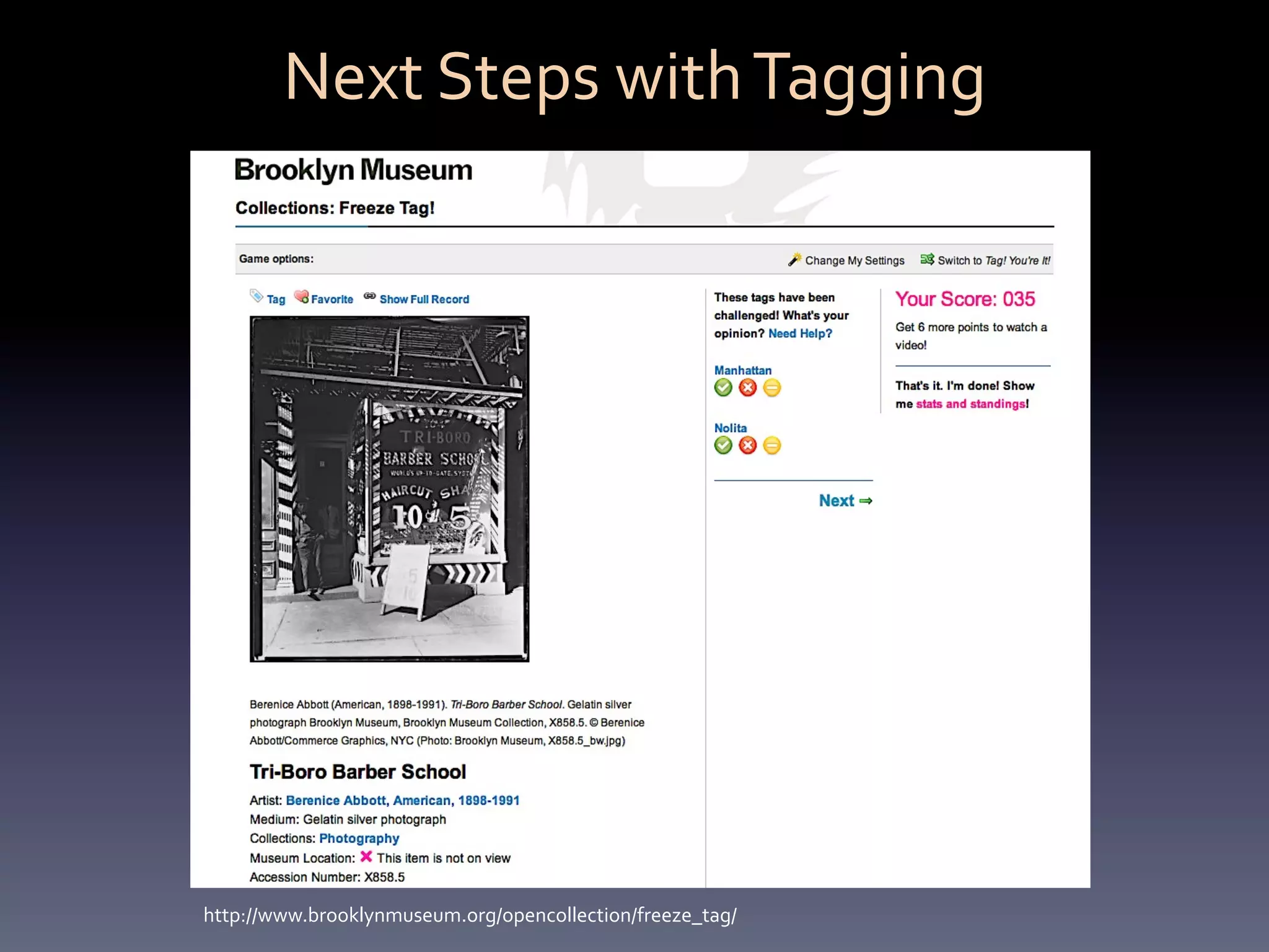 Next	
  Steps	
  with	
  Tagging	
  




http://www.brooklynmuseum.org/opencollection/freeze_tag/	
  
 