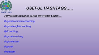 USEFUL HASHTAGS…..
FOR MORE DETAILS CLICK ON THESE LINKS….
#ugcnetcommercecoaching
#ugcnetenglishcoaching
#jrfcoaching
#ugcnetcoaching
#ugcnetexam
#ugcnet
#netexam
 