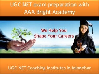 UGC NET exam preparation with
AAA Bright Academy
UGC NET Coaching Institutes in Jalandhar
 