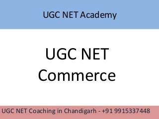 UGC NET Academy
UGC NET Coaching in Chandigarh - +91 9915337448
UGC NET
Commerce
 