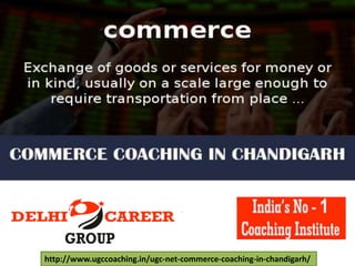http://www.ugccoaching.in/ugc-net-commerce-coaching-in-chandigarh/
 