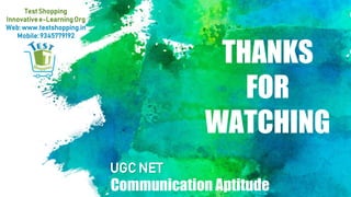 Communication Aptitude
UGC NET
THANKS
FOR
WATCHING
TestShopping
Innovativee-LearningOrg
Web:www.testshopping.in
Mobile:9345779192
 