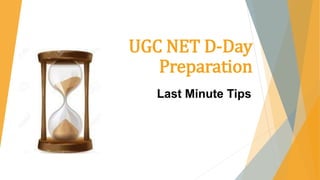 UGC NET D-Day
Preparation
Last Minute Tips
 