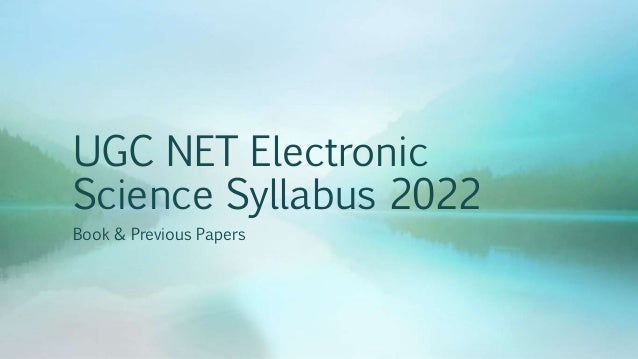 UGC NET Electronic
Science Syllabus 2022
Book & Previous Papers
 