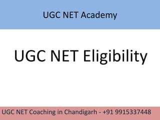 UGC NET Academy
UGC NET Coaching in Chandigarh - +91 9915337448
UGC NET Eligibility
 