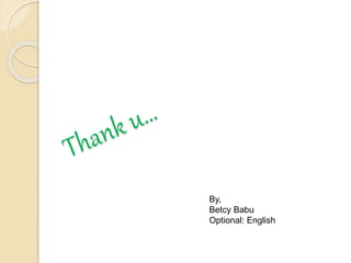 By,
Betcy Babu
Optional: English
 