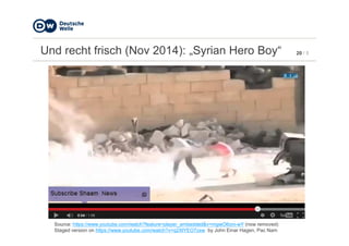 20 / 5Und recht frisch (Nov 2014): „Syrian Hero Boy“
Source: https://www.youtube.com/watch?feature=player_embedded&v=mgwO6oni-wY (now removed)
Staged version on https://www.youtube.com/watch?v=q2XlYEO7zxw by John Einar Hagen, Pac Nam
 
