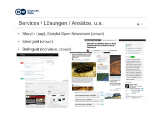 28 / 5Services / Lösungen / Ansätze, u.a.
• Storyful (pay), Storyful Open Newsroom (crowd)
• Emergent (crowd)
• Bellingcat (individual, crowd)
 