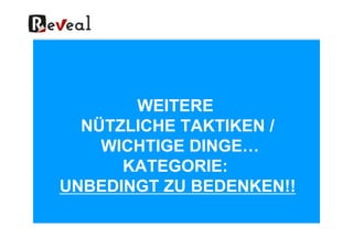 WEITERE
NÜTZLICHE TAKTIKEN /NÜTZLICHE TAKTIKEN /
WICHTIGE DINGE…
KATEGORIE:
UNBEDINGT ZU BEDENKEN!!
 