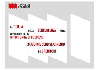 3
LA TUTELA
DELLA CONCORRENZA NELLA
CRISI D’IMPRESA TRA
OPPORTUNITÀ DI BUSINESS
E MAGGIORE SODDISFACIMENTO
DEI CREDITORI
 