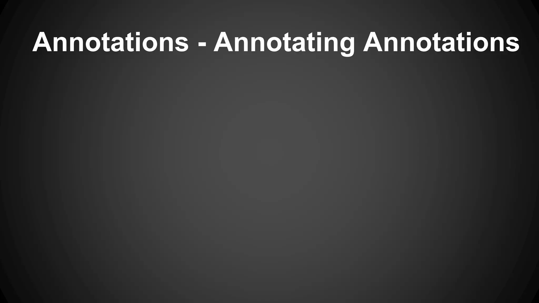 Annotations - Annotating Annotations
 
