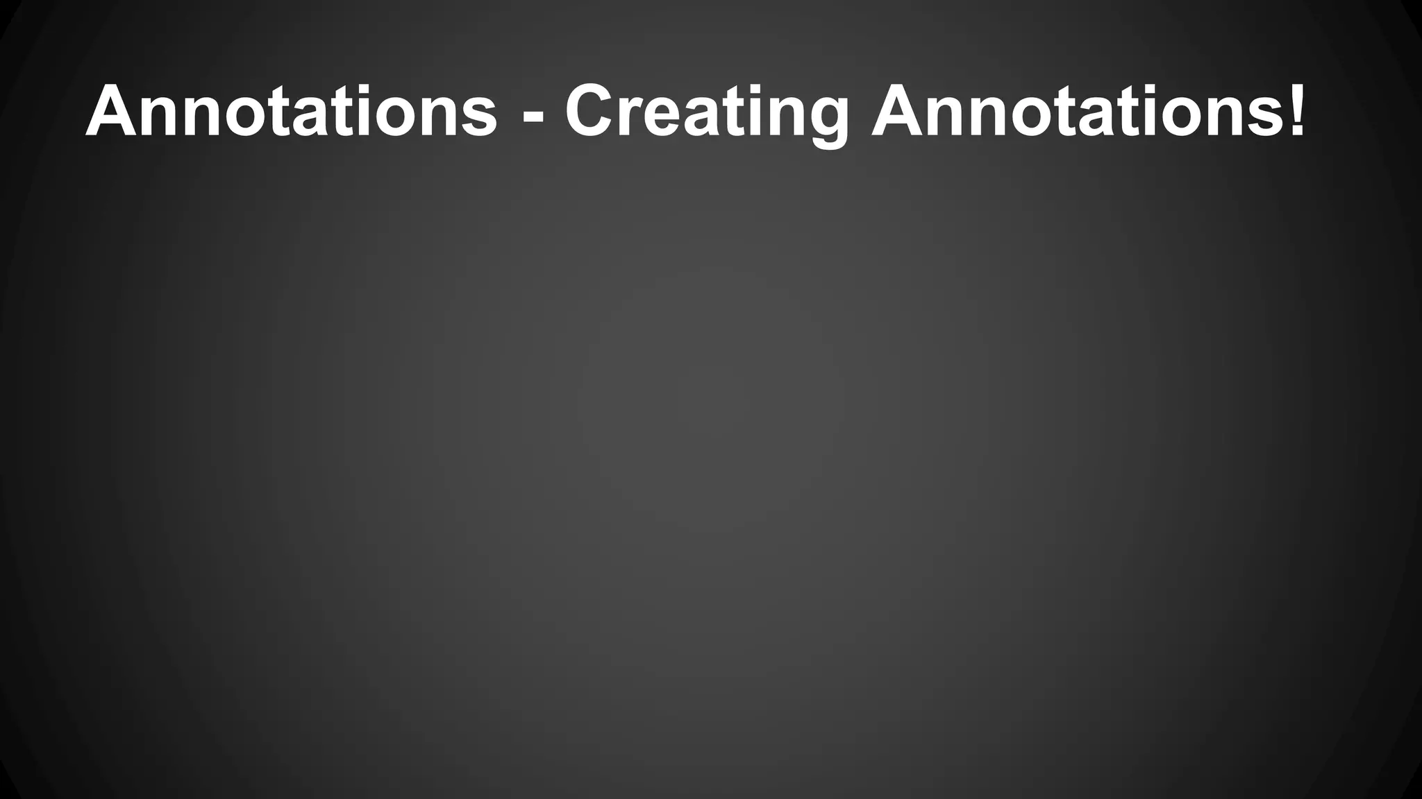 Annotations - Creating Annotations!
 