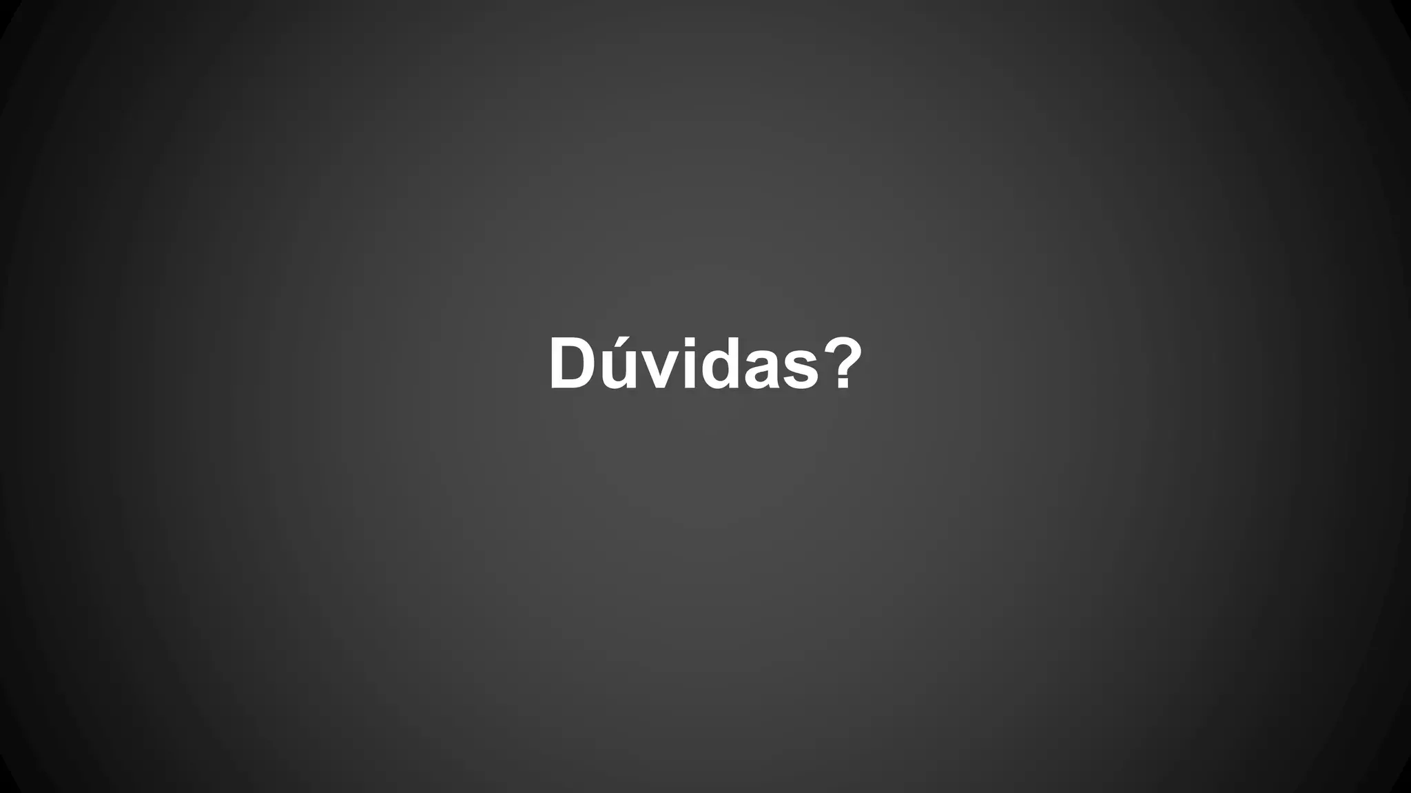 Dúvidas?
 