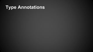 Type Annotations
 