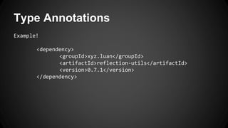 Type Annotations
Example!
<dependency>
<groupId>xyz.luan</groupId>
<artifactId>reflection-utils</artifactId>
<version>0.7.1</version>
</dependency>
 