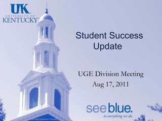 Student Success Update	 UGE Division Meeting Aug 17, 2011 