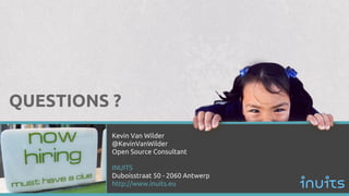 Kevin Van Wilder
@KevinVanWilder
Open Source Consultant
INUITS
Duboisstraat 50 - 2060 Antwerp
http://www.inuits.eu
QUESTIONS ?
 