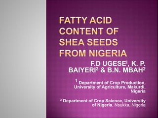 F.D UGESEI, K. P.
      BAIYERI2 & B.N. MBAH2
         1 Department of Crop Production,
         University of Agriculture, Makurdi,
                                     Nigeria
2   Department of Crop Science, University
                of Nigeria, Nsukka, Nigeria
 