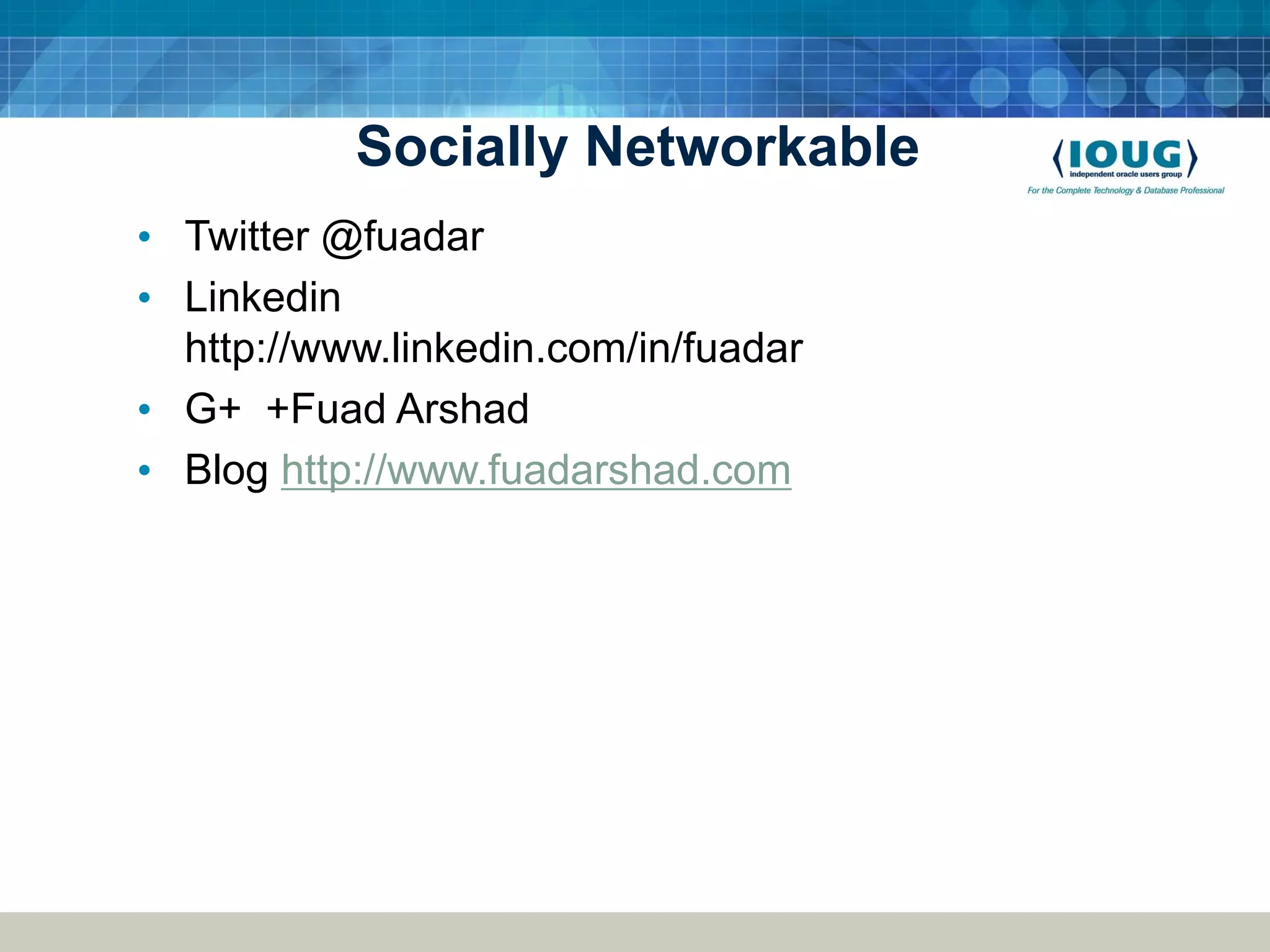 Socially Networkable • Twitter @fuadar • Linkedin http://www.linkedin.com/in/fuadar • G+ +Fuad Arshad • Blog http://www.fuadarshad.com 