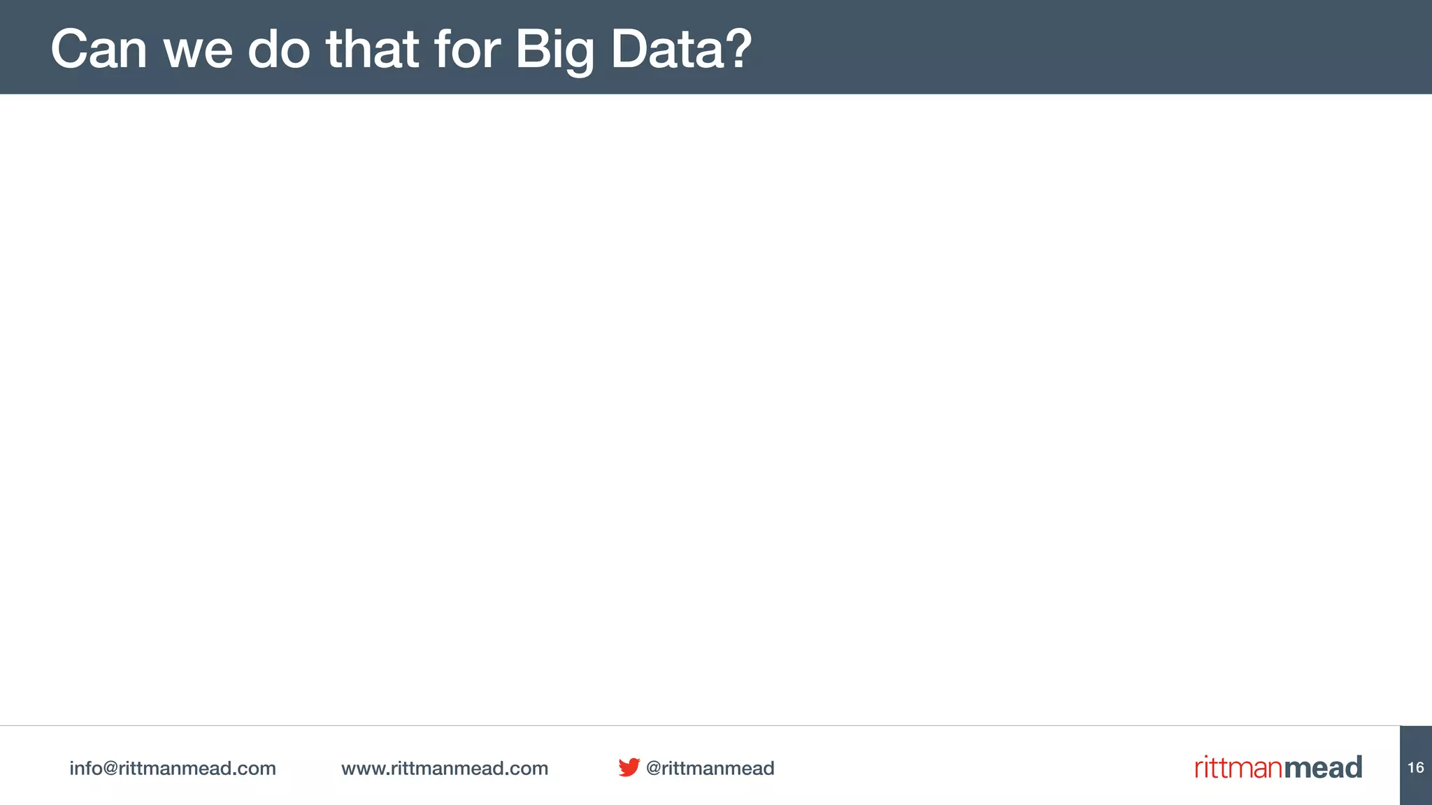 info@rittmanmead.com www.rittmanmead.com @rittmanmead
Can we do that for Big Data?
16
 