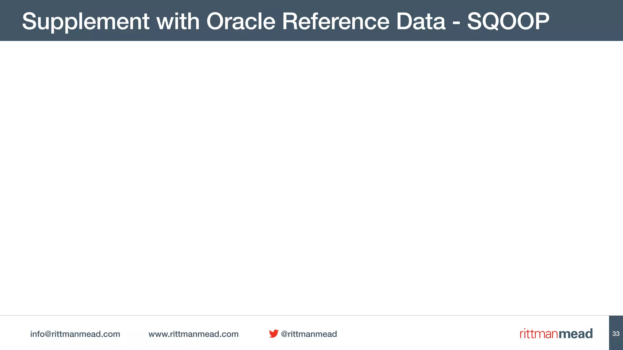 info@rittmanmead.com www.rittmanmead.com @rittmanmead
Supplement with Oracle Reference Data - SQOOP
33
 