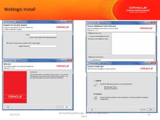 Weblogic Install

12/17/13

Demystifying WebLogic Server for Application
Users

20

 